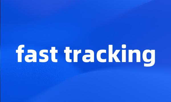 fast tracking