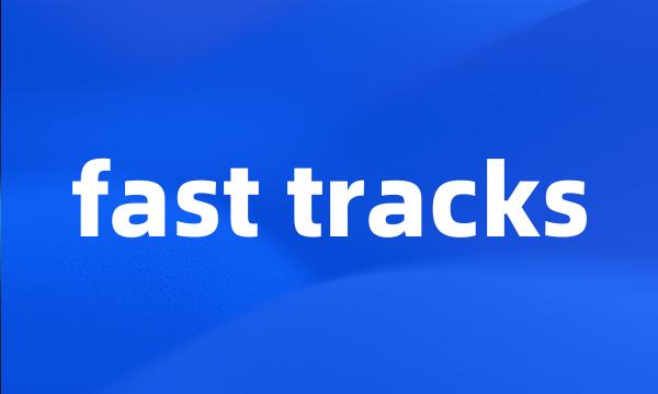 fast tracks