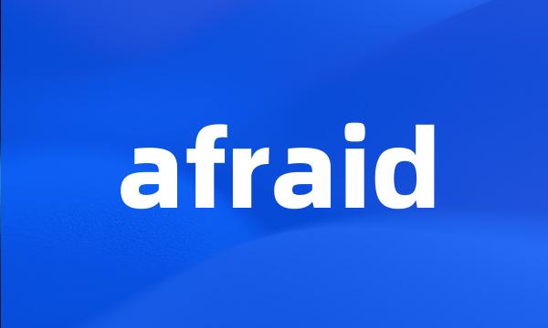 afraid