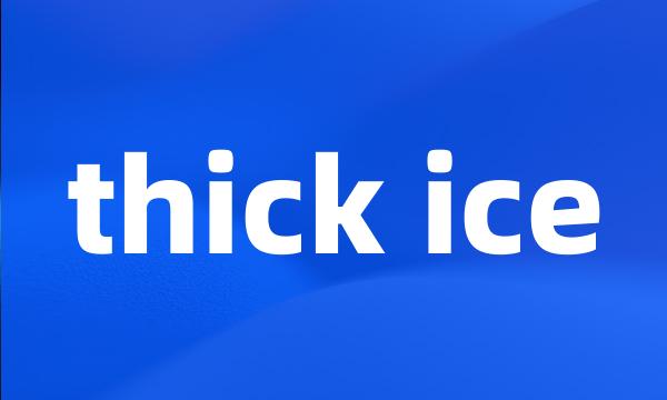 thick ice