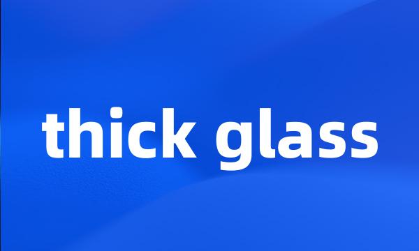 thick glass