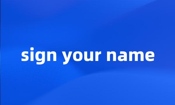 sign your name