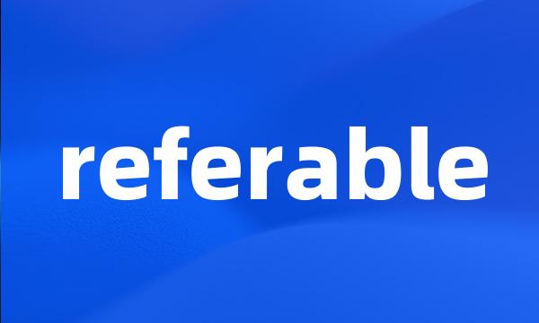 referable