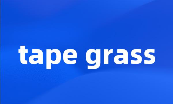 tape grass