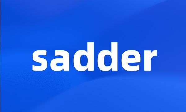 sadder