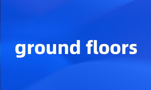 ground floors