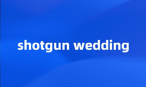 shotgun wedding