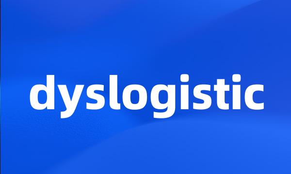 dyslogistic