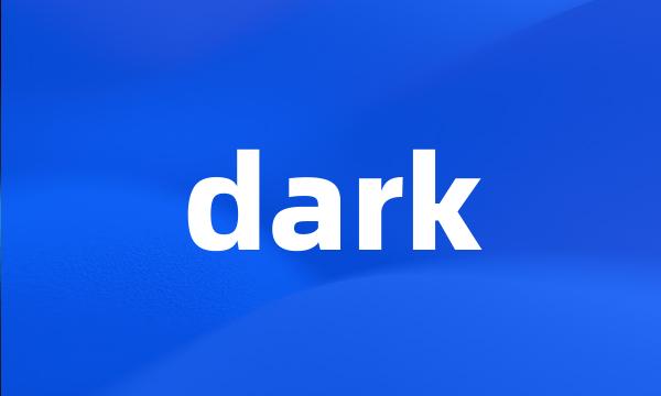 dark