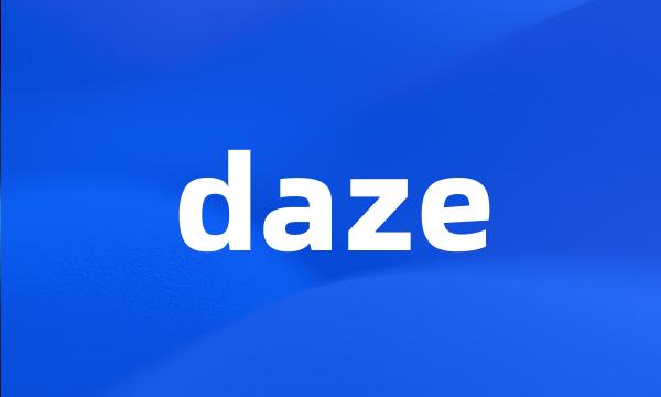 daze