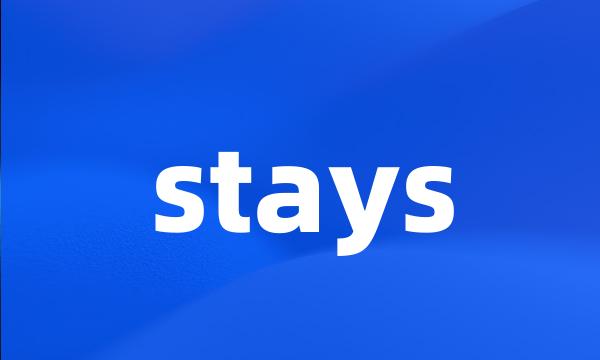 stays