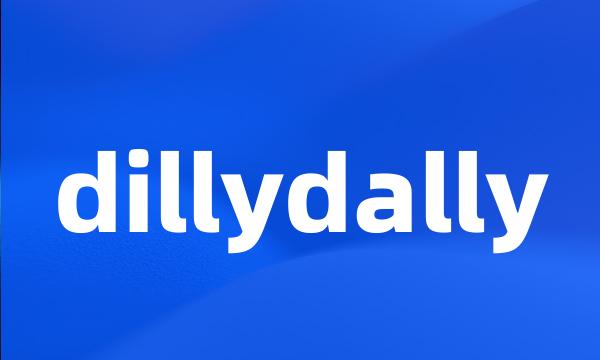 dillydally