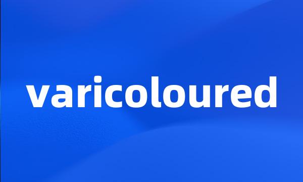 varicoloured