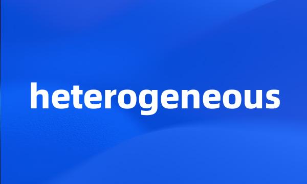 heterogeneous