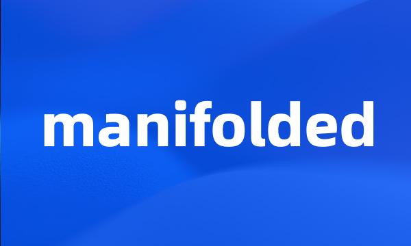 manifolded