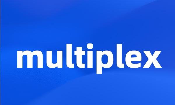 multiplex