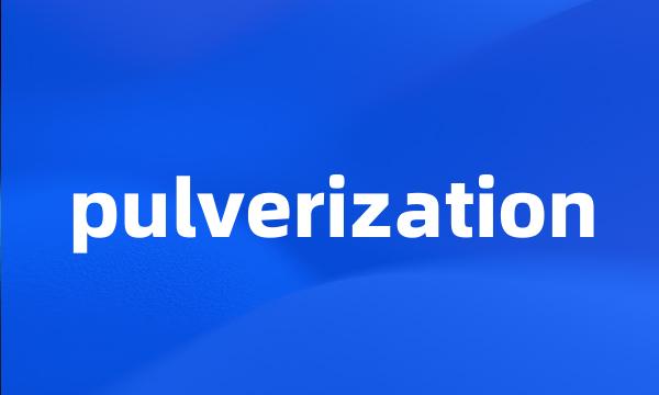 pulverization