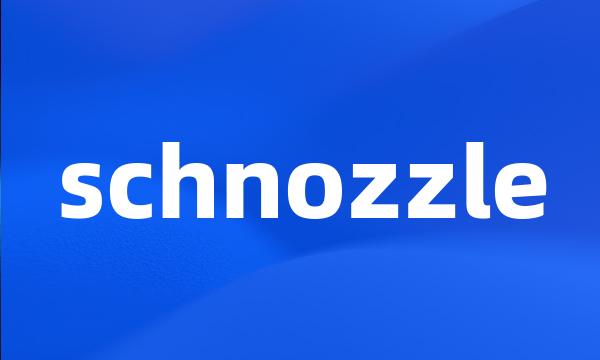 schnozzle