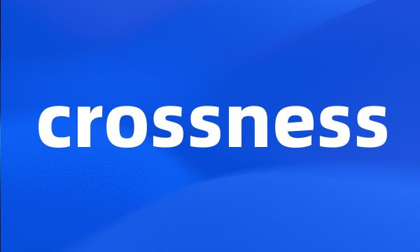 crossness