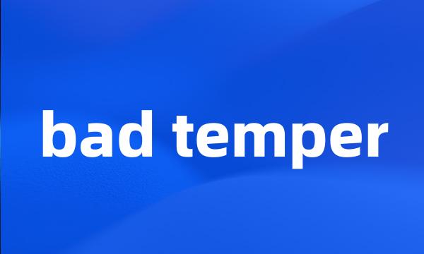 bad temper