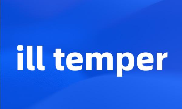 ill temper