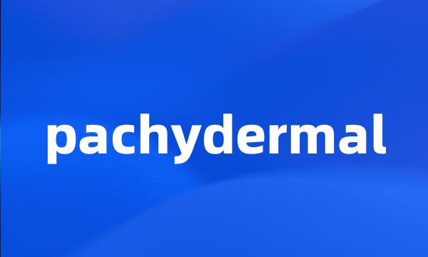 pachydermal