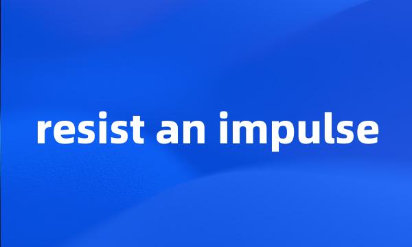 resist an impulse