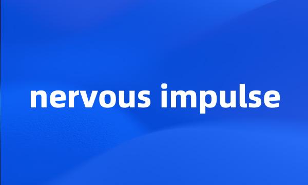 nervous impulse