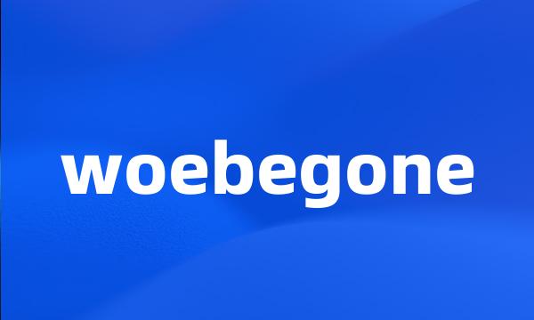 woebegone