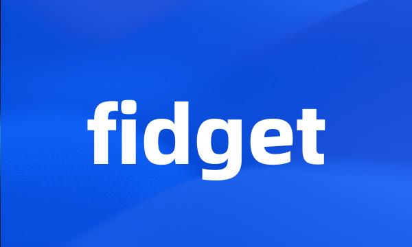 fidget
