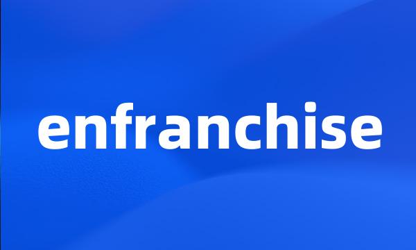 enfranchise