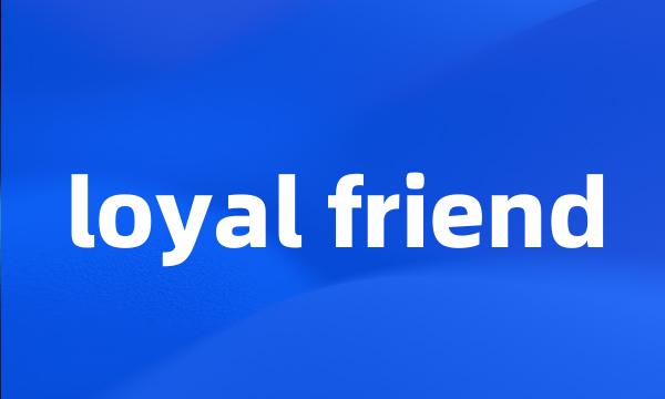 loyal friend