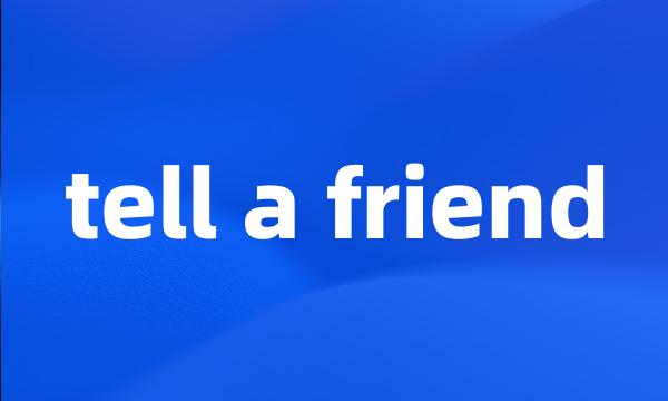 tell a friend