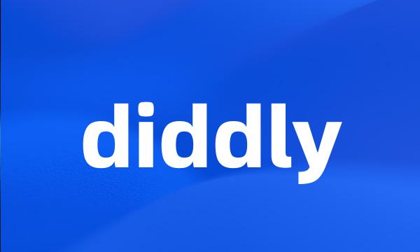 diddly