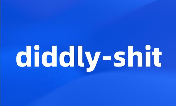 diddly-shit