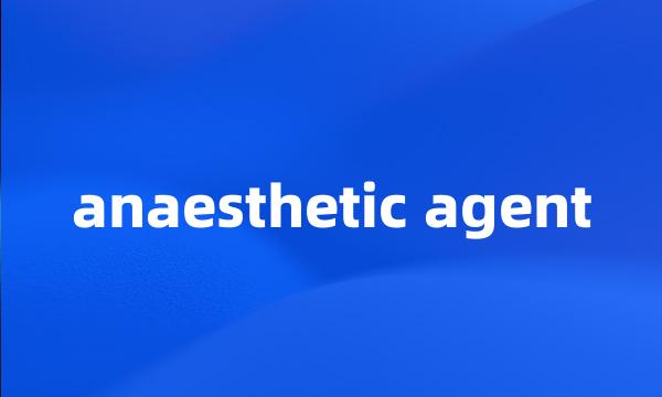 anaesthetic agent