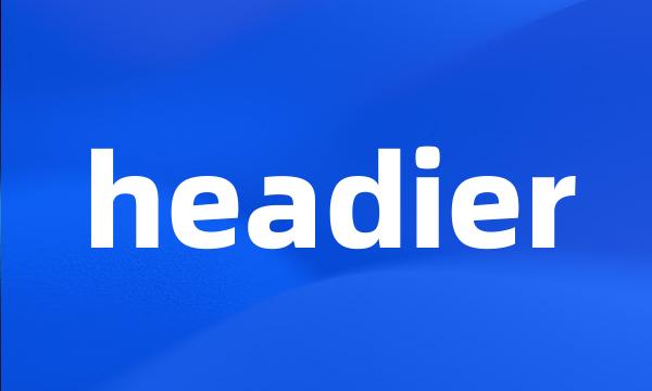 headier