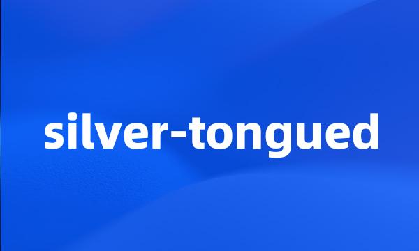 silver-tongued