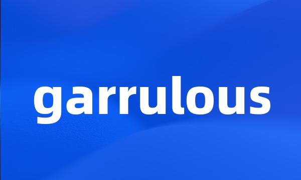 garrulous