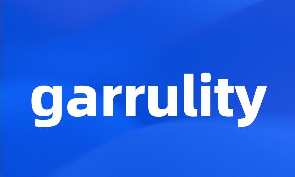 garrulity