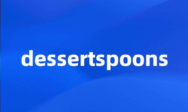 dessertspoons