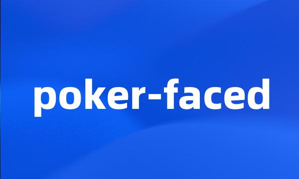 poker-faced