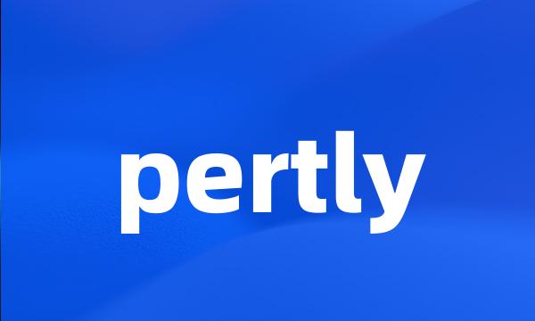 pertly