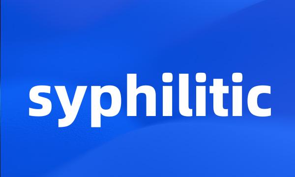 syphilitic