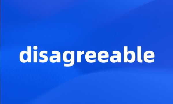 disagreeable