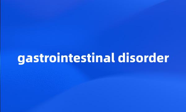 gastrointestinal disorder