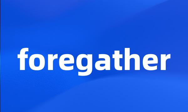 foregather