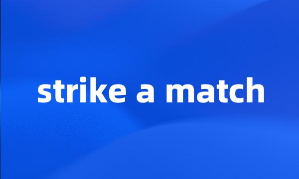 strike a match