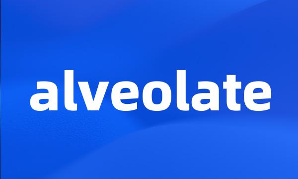 alveolate