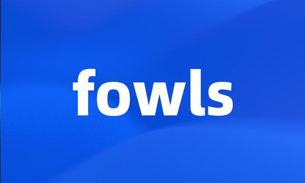 fowls